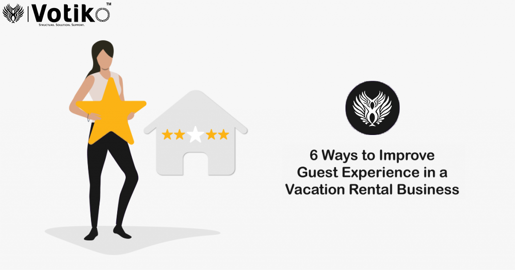6 Ways to Improve the Vacation Rental Business’s Guest Experience