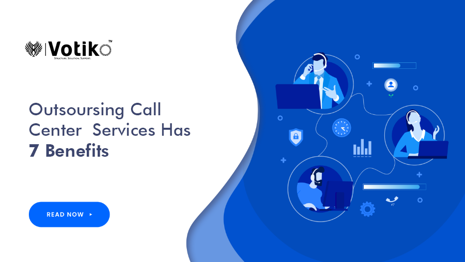 OUTSOURCING CALL CENTER SERVICES HAS 7 BENEFITS