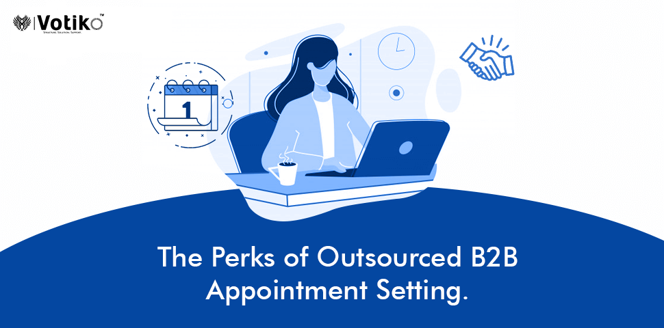 The Perks of Outsourced B2B Appointment Setting