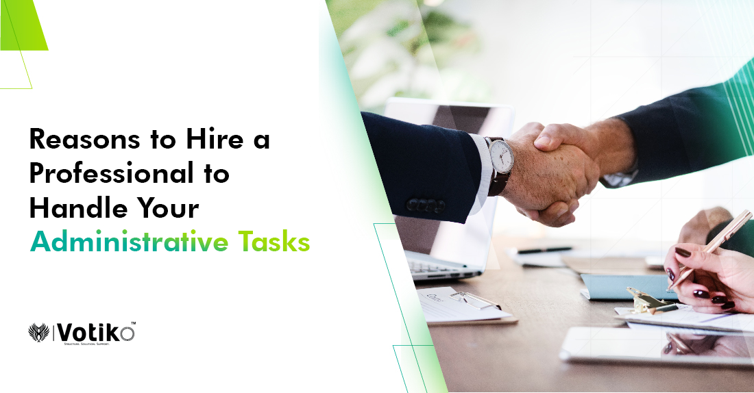 Reasons to Hire a Professional to Handle Your Administrative Tasks