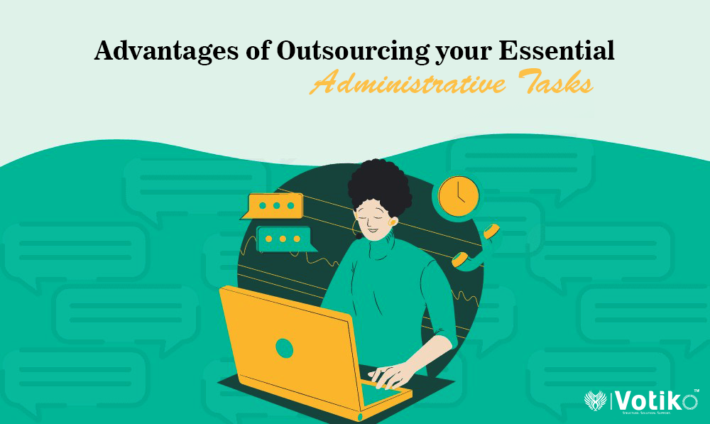 THE ADVANTAGES OF OUTSOURCING YOUR ESSENTIAL ADMINISTRATIVE TASKS