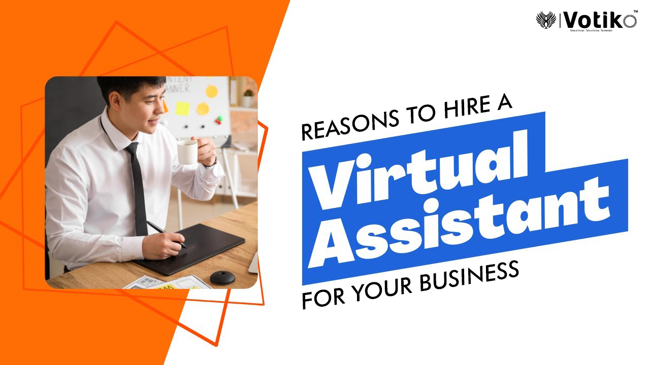 Reasons to Hire a Virtual Assistant for Your Business