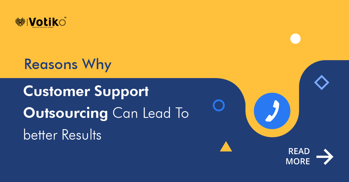 Reasons Why Customer Support Outsourcing Can Lead To better Results
