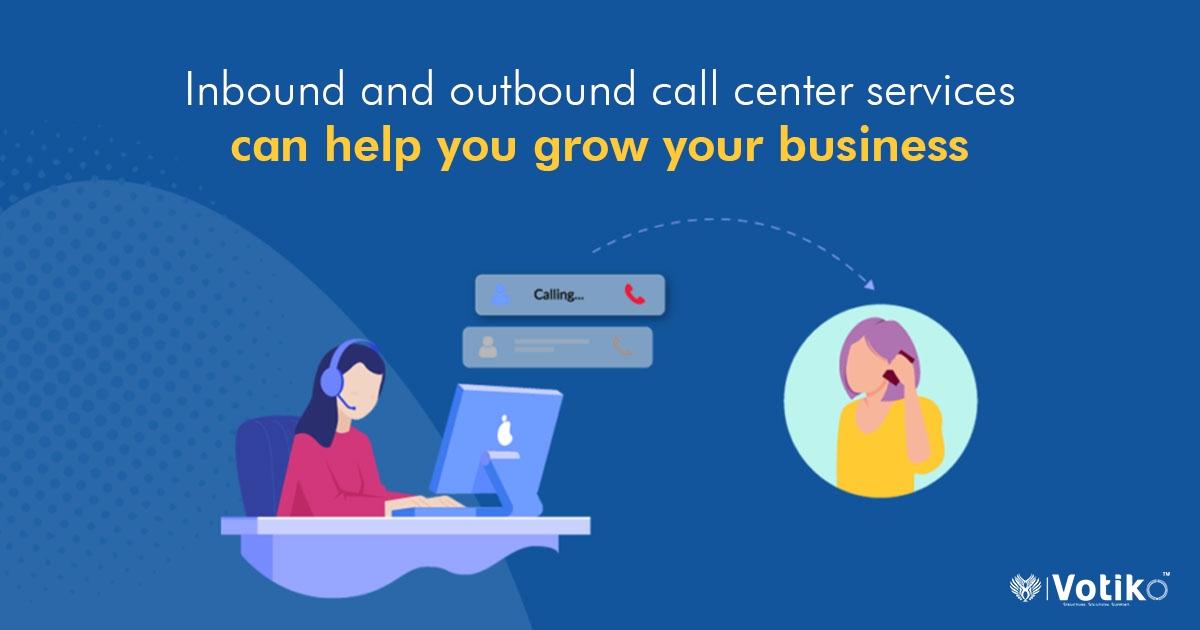 Inbound and outbound call center services can help you grow your business