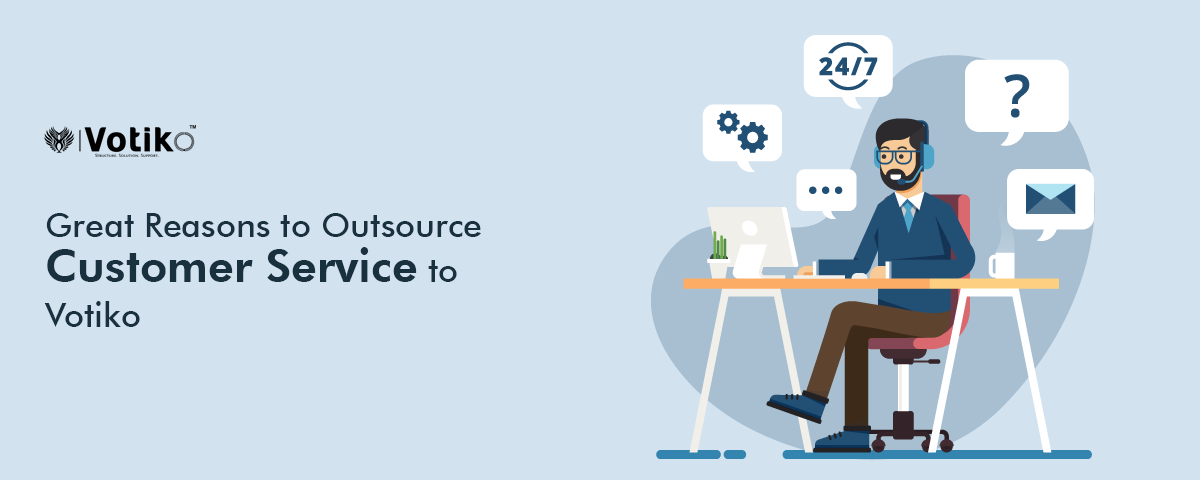 Great Reasons to Outsource Customer Service to Votiko