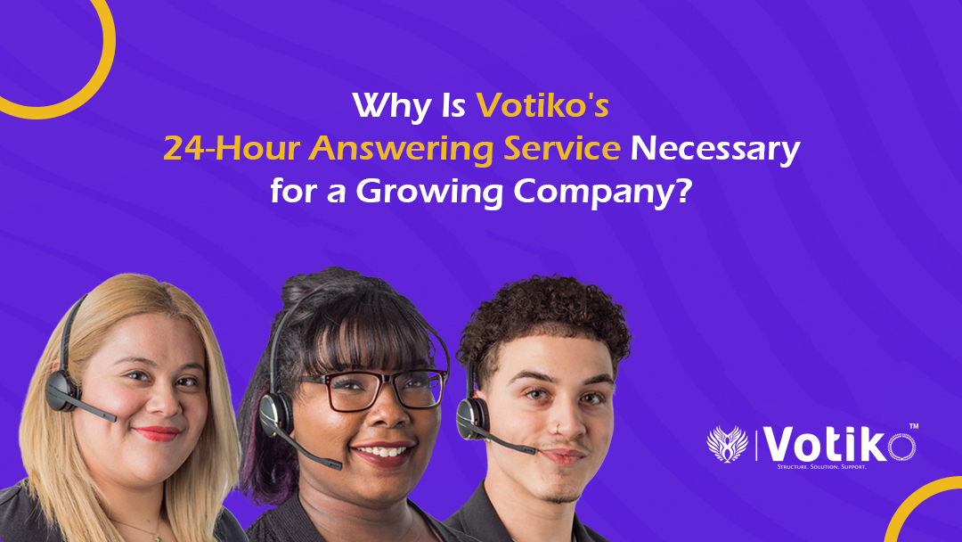 Why Is Votiko’s 24-Hour Answering Service Necessary for a Growing Company?