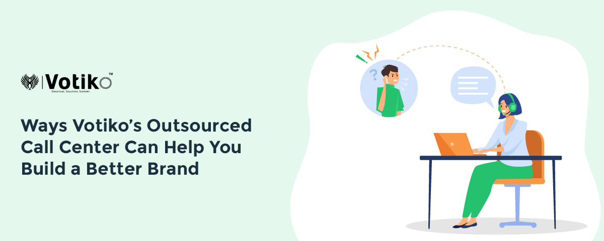 Ways Votiko’s Outsourced Call Center Can Help You Build a Better Brand