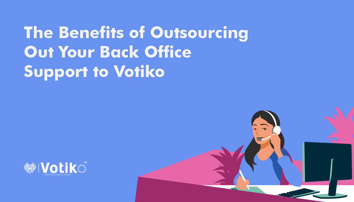 The Benefits of Outsourcing Out Your Back Office Support to Votiko