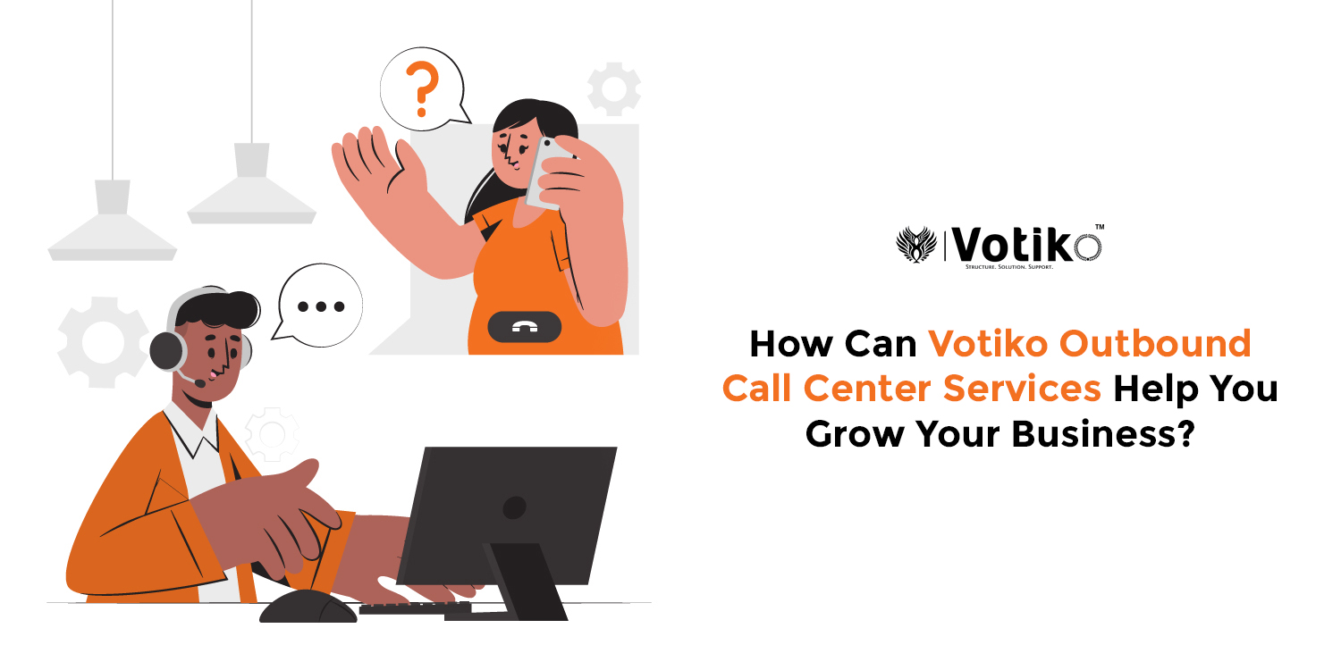 How Can Votiko Outbound Call Center Services Help You Grow Your Business?