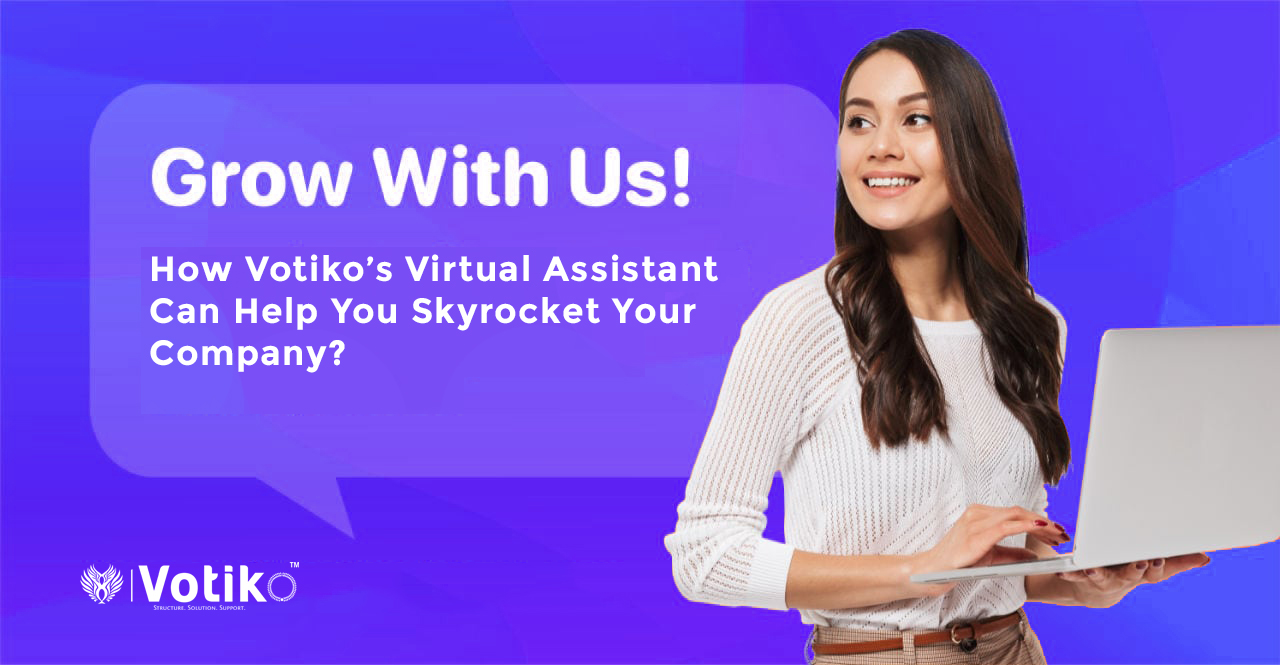 How Votiko’s Virtual Assistant Can Help You Skyrocket Your Company?